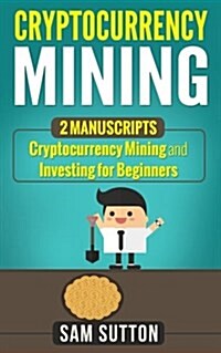 Cryptocurrency Mining: Unlock the Method That the 1% Use to Profit from Cryptocurrencies (Paperback)