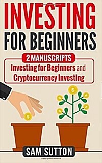 Investing for Beginners: Unlock the Secrets Which the 1% Do Not Want You to Know (Paperback)