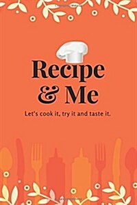 Recipe & Me: Blank Recipe Journal Notebook to Write & Note Your Favorite Recipes, Make Recipe Easy to Cook of Yourself, Journal, Di (Paperback)