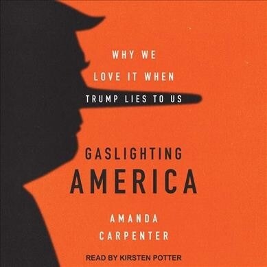 Gaslighting America: Why We Love It When Trump Lies to Us (Audio CD)