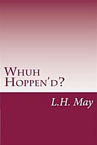Whuh Hoppend?: The Top Ten Reasons Hillary Lost (Paperback)