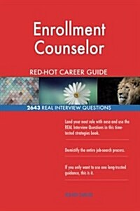 Enrollment Counselor Red-Hot Career Guide; 2643 Real Interview Questions (Paperback)