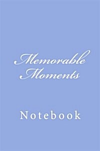 Memorable Moments: Notebook, 150 Lined Pages, Softcover, 6 X 9 (Paperback)