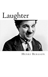 Bergson, Laughter: An Essay on the Meaning of the Comic (Paperback)