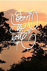 Born to Write: 6x9 Inch Lined Journal/Notebook to Remind You That You Were Born to Write! - Lovely Peach Sunset, Nature, Calligraphy (Paperback)