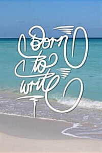 Born to Write: 6x9 Inch Lined Journal/Notebook to Remind You That You Were Born to Write! - Turquoise, Blue, Caribbean Sea, Ocean, Be (Paperback)