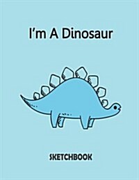 Im a Dinosaur Sketchbook: Dinosaurl on the Cover of the Blue and Blank Pages, Extra Large (8.5 X 11) Inches, 110 Pages, White Paper, Sketch, Dra (Paperback)