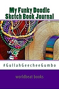 My Funky Doodle Sketch Book Journal: #gullahgeecheegumbo (Paperback)