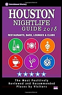 Houston Nightlife Guide 2018: Best Rated Nightlife Spots in Houston - Recommended for Visitors - Nightlife Guide 2018 (Paperback)