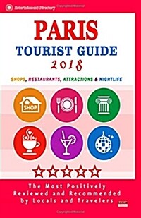 Paris Tourist Guide 2018: Shops, Restaurants, Entertainment and Nightlife in Paris, France (City Tourist Guide 2018) (Paperback)