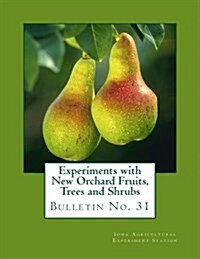 Experiments with New Orchard Fruits, Trees and Shrubs: Bulletin No. 31 (Paperback)