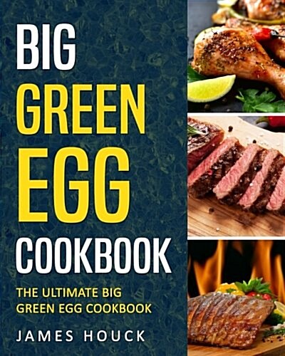 Big Green Egg: Big Green Egg Cookbook: Quick and Easy Big Green Egg Recipes (Paperback)