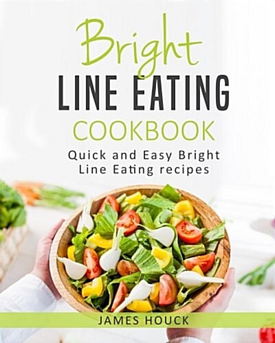 Bright Line Eating: Bright Line Eating Cookbook: Quick and Easy Bright Line Eating Recipes (Paperback)