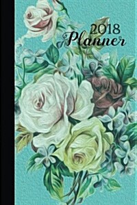 2018 Planner: 12 Month Weekly Planner, 12 Month Weekly Planner, 2018 Calendar, Organizer, Journal, Notebook, Diary - 1-Page-a- Week (Paperback)
