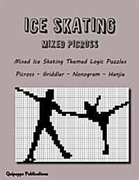 Ice Skating Mixed Picross: Mixed Ice Skating Themed Logic Puzzles Picross - Griddler - Nonogram - Hanjie (Paperback)