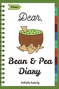 Dear, Bean & Pea Diary: Make an Awesome Month with 30 Best Bean and Pea Recipes! (Green Bean Book, Vegan Bean Cookbook, Southern Appetizers Co (Paperback)