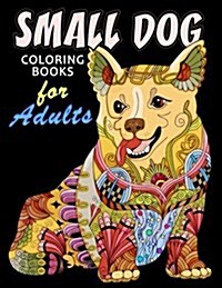 Small Dog Coloring Book for Adults: Dog and Puppy Coloring Book Easy, Fun, Beautiful Coloring Pages (Paperback)