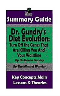 Summary: Dr. Gundrys Diet Evolution: Turn Off the Genes That Are Killing You and Your Waistline by Dr. Steven Gundry - The MW (Paperback)
