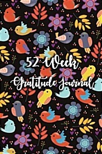 52 Week Gratitude Journal: 365 Days of Gratefulness: A 52 Week Guide to Cultivate an Attitude of Gratitude: Gratitude Journal Diary Notebook Dail (Paperback)