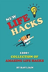 New Life Hacks: 1200+ Collection of Amazing Life Hacks (Paperback)