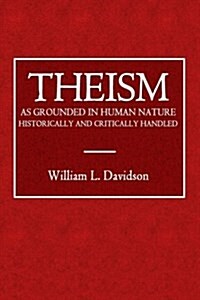 Theism as Grounded in Human Nature: Historically and Critically Handled (Paperback)