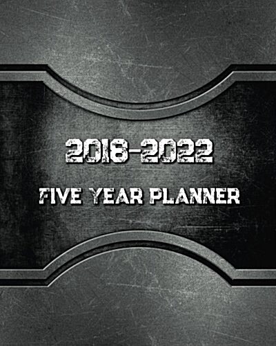 2018 - 2022 Five Year Planner: Monthly Schedule Organizer -Agenda Planner For The Next Five Years, 60 Months Calendar, Appointment Notebook, Monthly (Paperback)