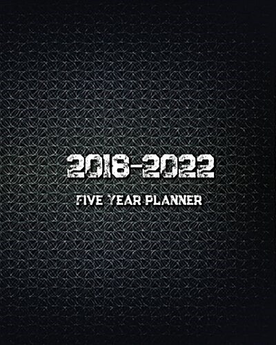 2018 - 2022 Five Year Planner: Monthly Schedule Organizer -Agenda Planner For The Next Five Years, 60 Months Calendar, Appointment Notebook, Monthly (Paperback)