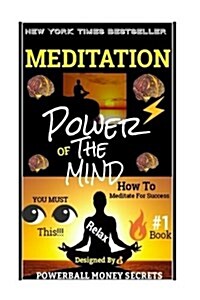 Meditation: Powers of the Mind: How to Meditate and Use Your Mind Power!!! (Paperback)