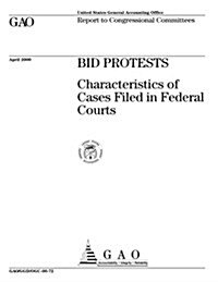 Bid Protests: Characteristics of Cases Filed in Federal Courts (Paperback)