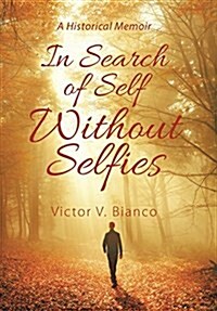 In Search of Self Without Selfies: A Historical Memoir (Hardcover)
