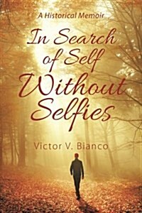 In Search of Self Without Selfies: A Historical Memoir (Paperback)