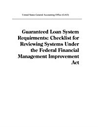 Guaranteed Loan System Requirments: Checklist for Reviewing Systems Under the Federal Financial Management Improvement ACT (Paperback)