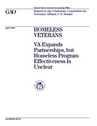 Homeless Veterans: Va Expands Partnerships, But Homeless Program Effectiveness Is Unclear (Paperback)