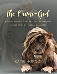 The Omni-God: Knowing Who God Is and What That Means for Me: A Bible Study on Personal Character (Paperback)