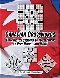 Canadian Crosswords: From British Columbia to Maple Syrup to Rock Music ... and (Paperback)