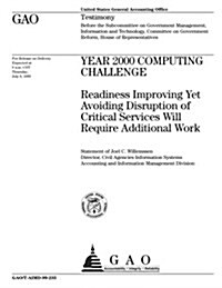 Year 2000 Computing Challenge: Readiness Improving Yet Avoiding Disruption of Critical Services Will Require Additional Work (Paperback)