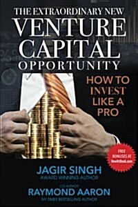 The Extraordinary New Venture Capital Opportunity: How to Invest Like a Pro (Paperback)