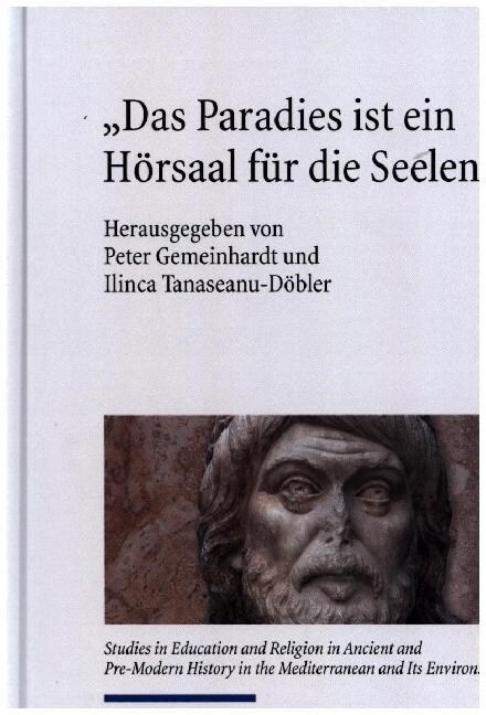 Das Paradies Ist Ein Horsaal Fur Die Seelen: Institutionen Religioser Bildung in Historischer Perspektive (Hardcover)
