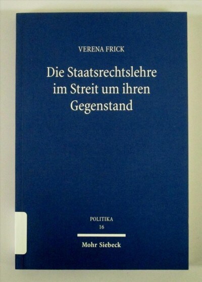 Die Staatsrechtslehre Im Streit Um Ihren Gegenstand: Die Staats- Und Verfassungsdebatten Seit 1979 (Paperback)