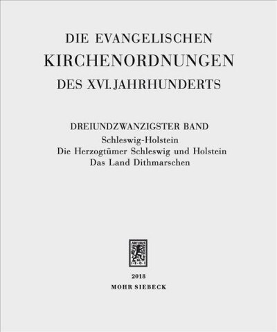 Die Evangelischen Kirchenordnungen Des XVI. Jahrhunderts: Dreiundzwanzigster Band: Schleswig-Holstein. Die Herzogtumer Schleswig Und Holstein. Das Lan (Hardcover)