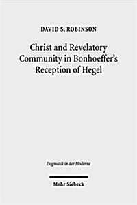 Christ and Revelatory Community in Bonhoeffers Reception of Hegel (Paperback)