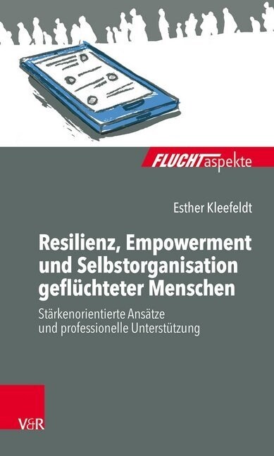 Resilienz, Empowerment Und Selbstorganisation Gefluchteter Menschen: Starkenorientierte Ansatze Und Professionelle Unterstutzung (Paperback)