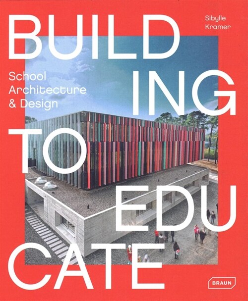 Building to Educate: School Architecture & Design (Hardcover)