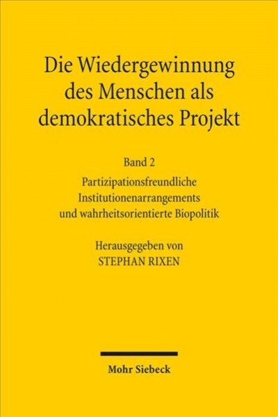 Die Wiedergewinnung Des Menschen ALS Demokratisches Projekt: Band 2: Partizipationsfreundliche Institutionenarrangements Und Wahrheitsorientierte Biop (Hardcover)