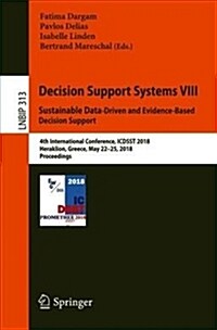 Decision Support Systems VIII: Sustainable Data-Driven and Evidence-Based Decision Support: 4th International Conference, Icdsst 2018, Heraklion, Gree (Paperback, 2018)