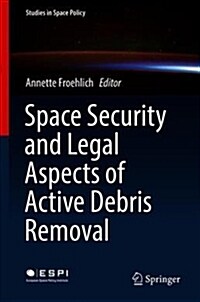 Space Security and Legal Aspects of Active Debris Removal (Hardcover, 2019)