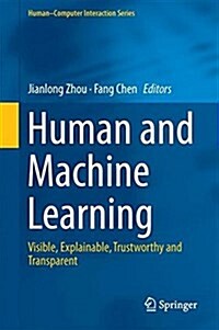 Human and Machine Learning: Visible, Explainable, Trustworthy and Transparent (Hardcover, 2018)