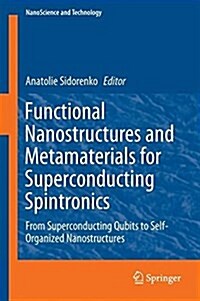 Functional Nanostructures and Metamaterials for Superconducting Spintronics: From Superconducting Qubits to Self-Organized Nanostructures (Hardcover, 2018)