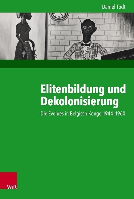 Elitenbildung Und Dekolonisierung: Die Evolues in Belgisch-Kongo 1944-1960 (Hardcover)