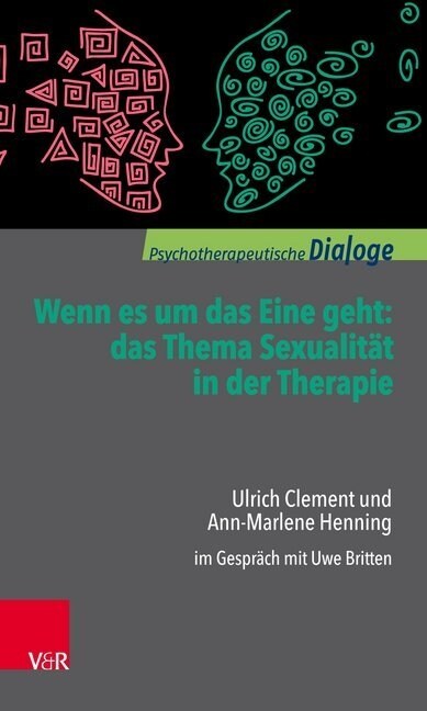 Wenn Es Um Das Eine Geht: Das Thema Sexualitat in Der Therapie: Ulrich Clement Und Ann-Marlene Henning Im Gesprach Mit Uwe Britten (Paperback)